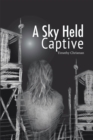 Image for Sky Held Captive: Poetry and Short Fiction