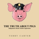 Image for Truth About Pigs: Judgement Absent Truth Is Ignorance