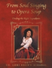 Image for From Soul Singing to Opera Soup : Finding the Right Ingredients