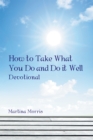 Image for How to Take What You Do and Do It Well: Devotional