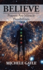 Image for Believe: Prayers Are Miracle Possibilities