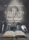 Image for I&#39;m Called to Preach Now What? Work Book