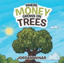 Image for Where Money Grows On Trees