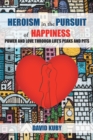 Image for Heroism in the Pursuit of Happiness: Power and Love Through Life&#39;S Peaks and Pits