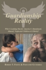 Image for Guardianship Reality: Who&#39;S Looking out for America&#39;S Abandoned, Abused, Neglected Children &amp; Elderly?