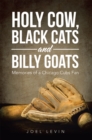 Image for Holy Cow, Black Cats and Billy Goats: Memories of a Chicago Cubs Fan