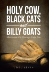 Image for Holy Cow, Black Cats and Billy Goats : Memories of a Chicago Cubs Fan