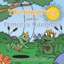 Image for King Frog and His Princess Daughter