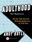 Image for Adulthood for beginners: all the life secrets nobody bothered to tell you