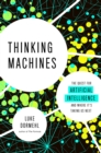 Image for Thinking machines: the quest for artificial intelligence--and where it&#39;s taking us next