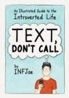 Image for Text, don&#39;t call: an illustrated guide to the introverted life