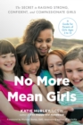 Image for No more mean girls: the secret to raising strong, confident, and compassionate girls
