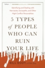 Image for 5 types of people who can ruin your life: identifying and dealing with narcissists, sociopaths, and other high-conflict personalities