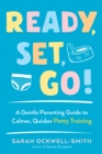 Image for Ready, set, go!: a gentle parenting guide to calmer, quicker potty training