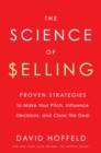 Image for Science of Selling: Proven Strategies to Make Your Pitch, Influence Decisions, and Close the Deal
