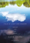 Image for Field of light and shadow  : selected and new poems