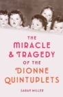 Image for The Miracle &amp; Tragedy of the Dionne Quintuplets