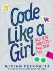 Image for Code like a girl  : rad tech projects and practical tips
