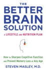 Image for Better Brain Solution: How to Start Now--at Any Age--to Reverse and Prevent Insulin Resistance of theBrain, Sharpen Cognitive Function, and Avoid Memory Loss