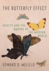 Image for The butterfly effect: insects and the making of the modern world