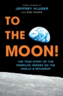 Image for To the Moon!: The True Story of the American Heroes on the Apollo 8 Spaceship