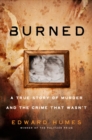 Image for Burned : A True Story of Murder and the Crime That Wasn&#39;t