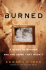 Image for Burned: a story of murder and the crime that wasn&#39;t