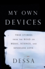 Image for My Own Devices : True Stories from the Road on Music, Science and Senseless Love