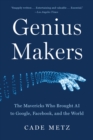 Image for Genius makers: the mavericks who brought A.I. to Google, Facebook, and the world