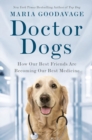 Image for Doctor dogs  : how our best friends are becoming our best medicine
