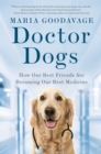 Image for Doctor Dogs: How Our Best Friends Are Becoming Our Best Medicine