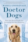 Image for Doctor dogs  : how our best friends are becoming our best medicine