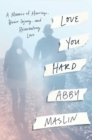 Image for Love You Hard : A Memoir of Marriage, Brain Injury, and Reinventing Love