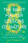 Image for Eight Master Lessons of Nature: What Nature Teaches Us About Living Well in the World