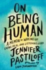 Image for On Being Human: A Memoir of Waking Up, Living Real, and Listening Hard