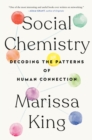 Image for Social chemistry: the elements of human connection