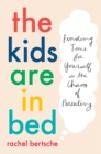 Image for The kids are in bed  : finding time for yourself in the chaos of parenting