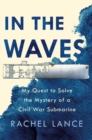 Image for In The Waves : My Quest to Solve the Mystery of a Civil War Submarine