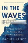 Image for In The Waves : My Quest to Solve the Mystery of a Civil War Submarine