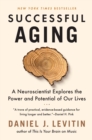 Image for Successful aging: a neuroscientist explores the power and potential of our lives