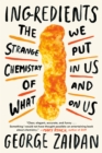 Image for Ingredients: The Strange Chemistry of What We Put in Us and on Us