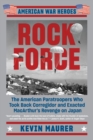 Image for Rock Force : The American Paratroopers Who Took Back Corregidor and Exacted MacArthur&#39;s