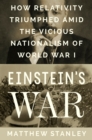Image for Einstein&#39;s War: How Relativity Triumphed Amid the Vicious Nationalism of World War I