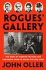 Image for Rogues&#39; gallery  : the birth of modern policing and organized crime in Gilded Age New York