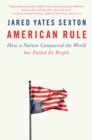 Image for American Rule: How a Nation Conquered the World but Failed Its People