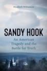 Image for Sandy Hook  : an American tragedy became a battle for truth