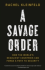 Image for Savage Order: How the World&#39;s Deadliest Countries Can Forge a Path to Security