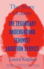 Image for Story of Jane: The Legendary Underground Feminist Abortion Service