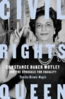 Image for Civil rights queen  : Constance Baker Motley and the struggle for equality