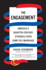 Image for The engagement  : America&#39;s quarter-century struggle over same-sex marriage